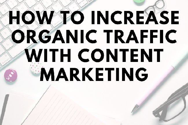 How to Increase Organic Traffic with Content Marketing